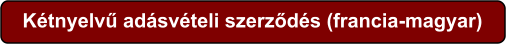 Kétnyelvű adásvételi szerződés (francia-magyar)